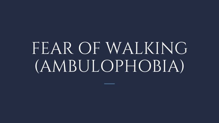 Fear of Walking Ambulophobia