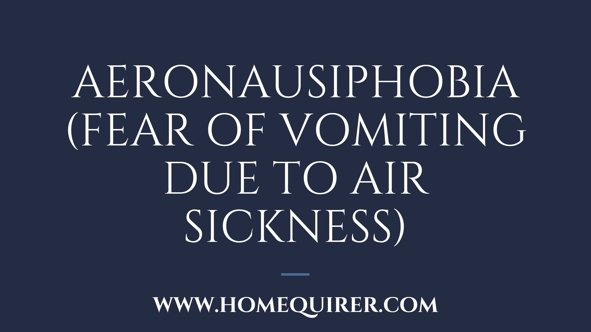 aeronausiphobia fear of vomiting due to air sickness