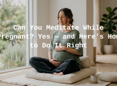 Can You Meditate While Pregnant?