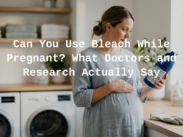 Can You Use Bleach While Pregnant?