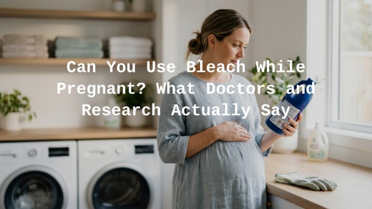 Can You Use Bleach While Pregnant?