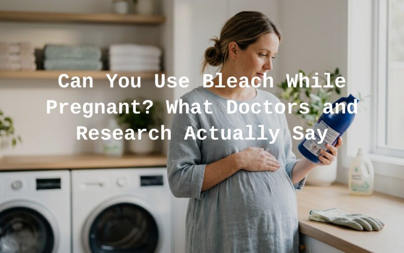 Can You Use Bleach While Pregnant?