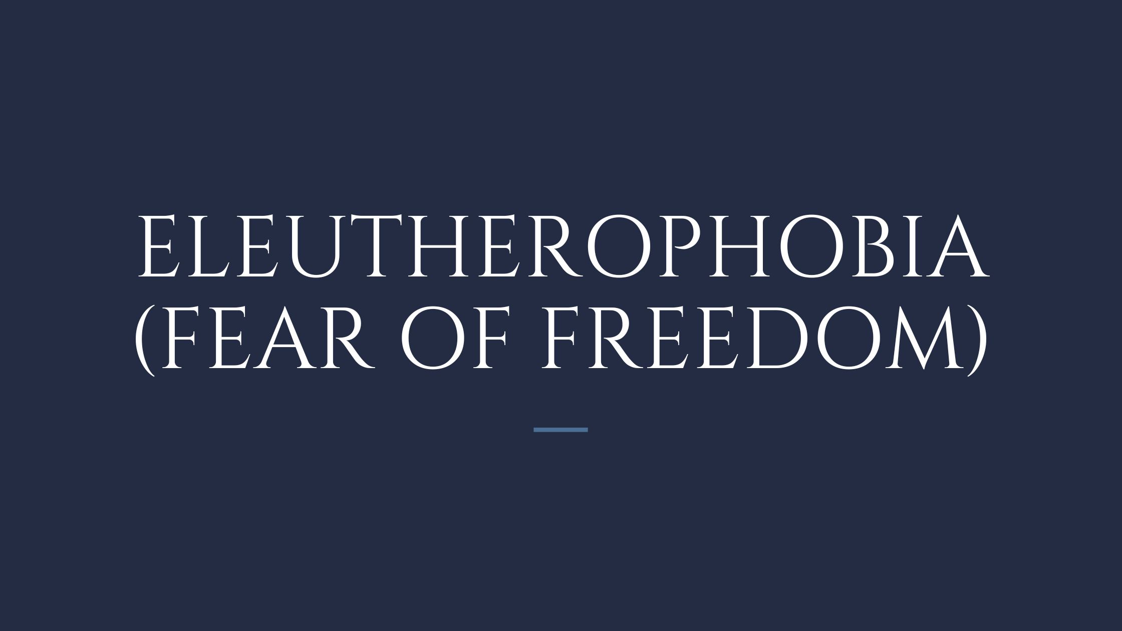 eleutherophobia fear of freedom