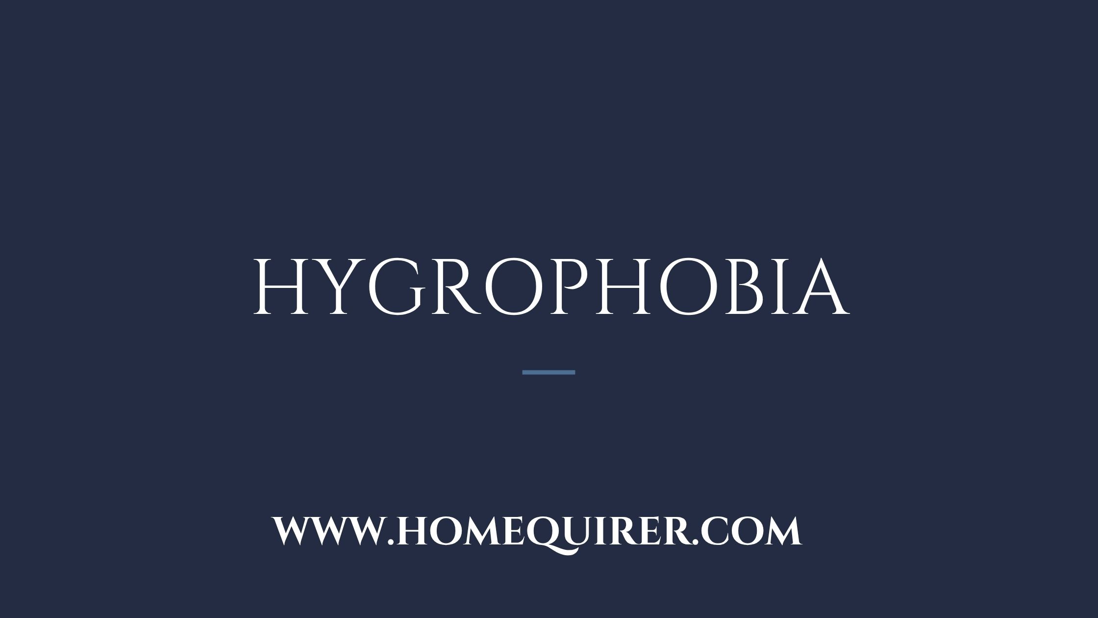 hygrophobia