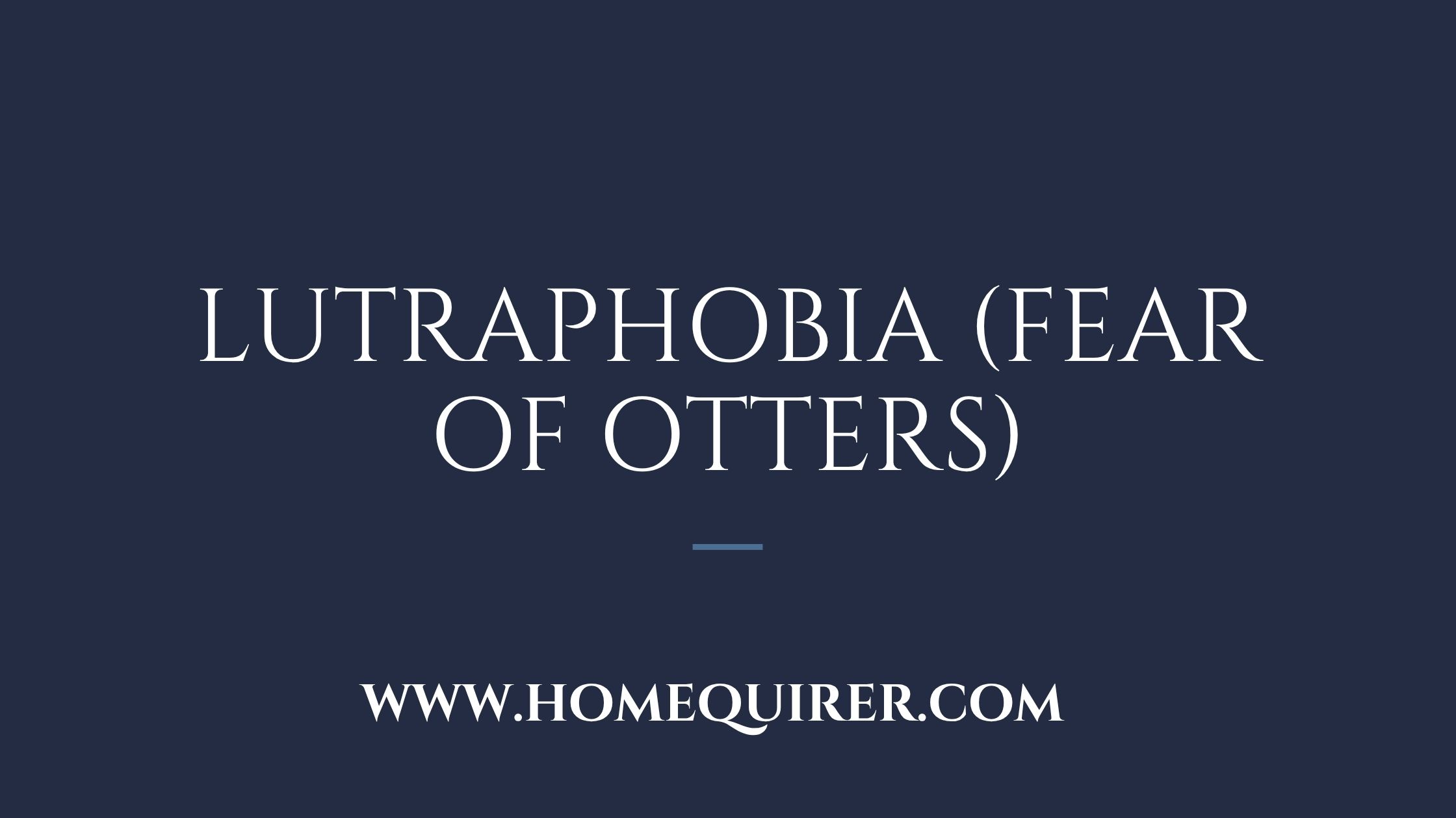 lutraphobia fear of otters