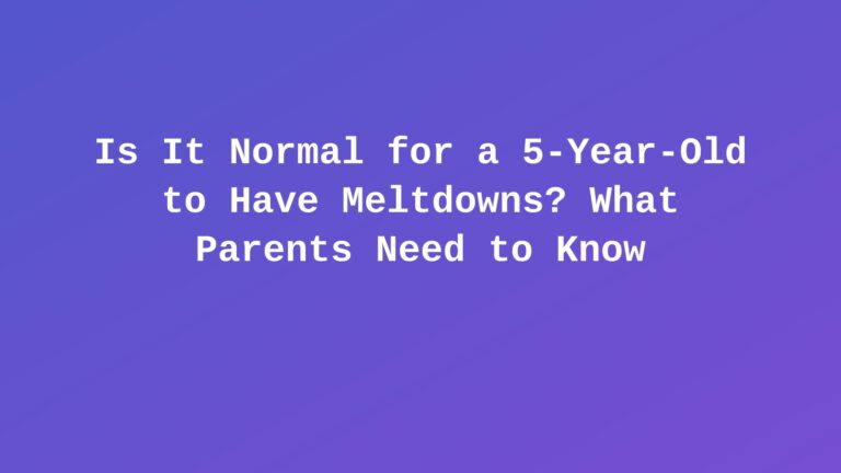 Is It Normal for a 5-Year-Old to Have Meltdowns?